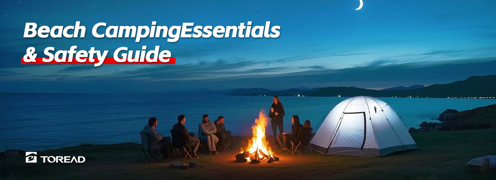 Beach Camping Essentials & Safety Guide | TOREAD Outdoor Guide