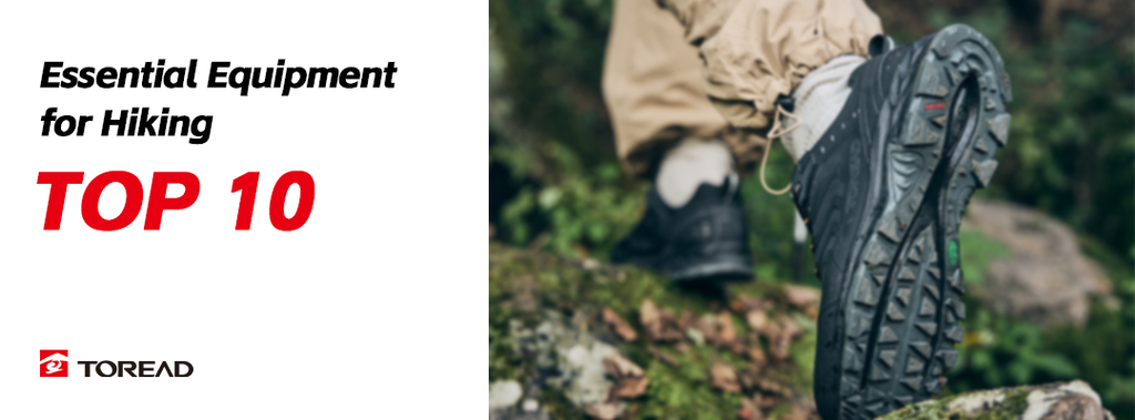 Top 10 Essential Equipment for Hiking | TOREAD Outdoor Guide