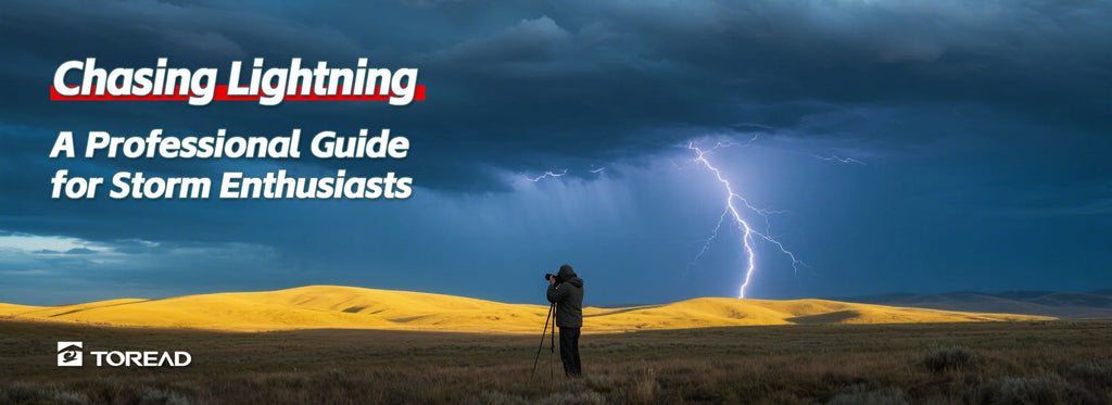 Chasing Lightning: A Professional Guide for Storm Enthusiasts(Plus TOREAD Outdoor Gear Solutions)