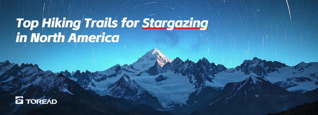 Top Hiking Trails for Stargazing in North America  | TOREAD Outdoor Guide