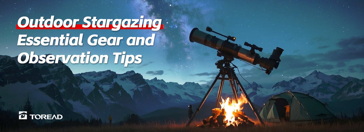 Outdoor Stargazing: Essential Gear and Observation Tips | TOREAD Outdo ...