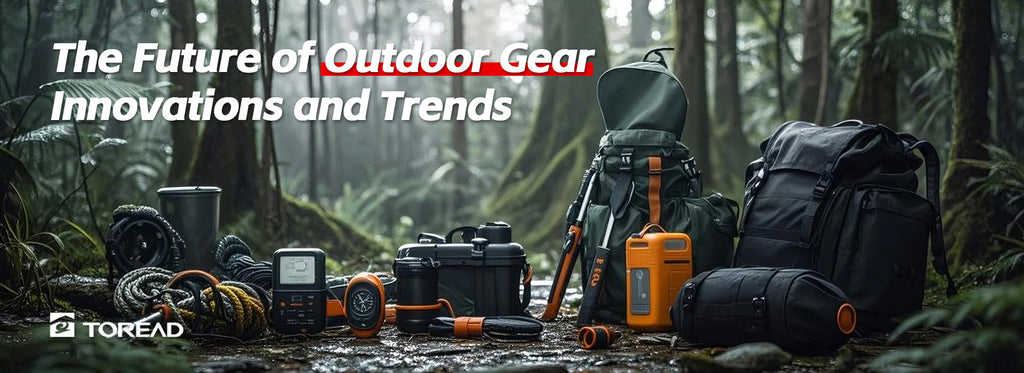 The Future of Outdoor Gear: Innovations and Trends | TOREAD Outdoor Guide