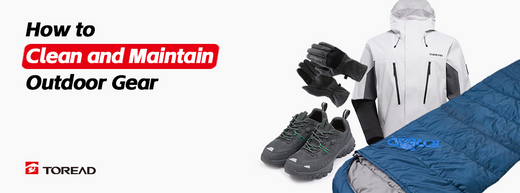 How to Clean and Maintain Outdoor Gear | TOREAD Outdoor Guide