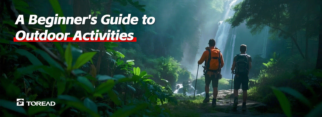 A Beginner's Guide to Outdoor Activities: Starting Your Outdoor Adventure | TOREAD Outdoor Guide