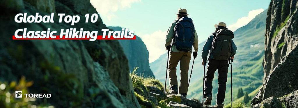 Global Top 10 Classic Hiking Trails | TOREAD Outdoor Guide