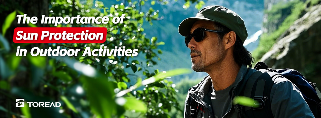 The Importance of Sun Protection in Outdoor Activities | TOREAD Outdoor Guide