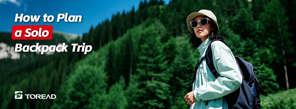 How to Plan a Solo Backpack Trip  | TOREAD Outdoor Guide