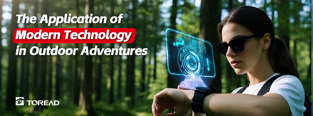 The Application of Modern Technology in Outdoor Adventures  | TOREAD Outdoor Guide