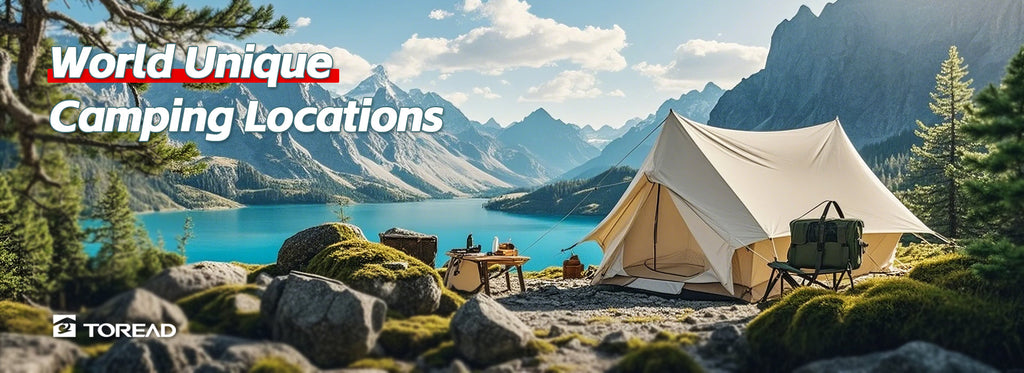 World Unique Camping Locations | TOREAD Outdoor Guide