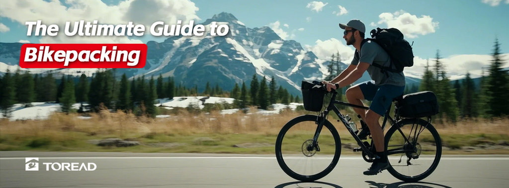 The Ultimate Guide to Bikepacking: Tips and Gear Recommendations | TOREAD Outdoor Guide
