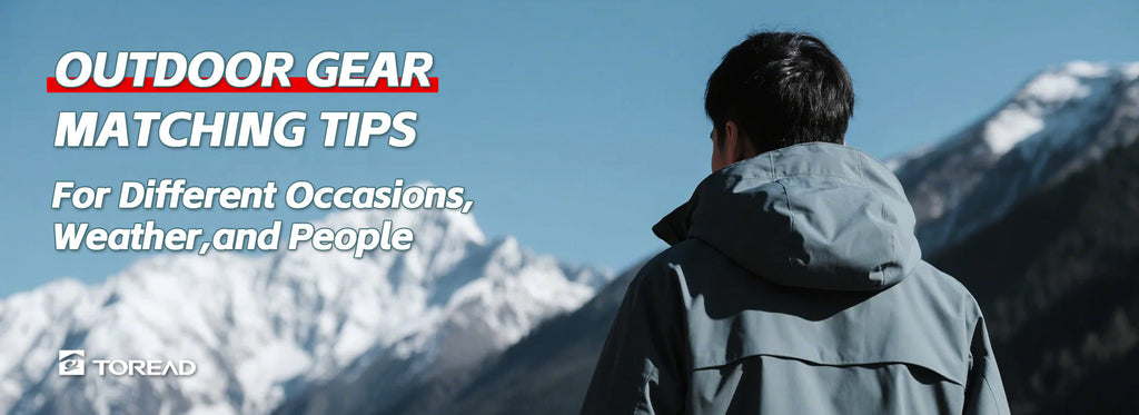 Outdoor Gear Matching Tips for Different Occasions, Weather, and People